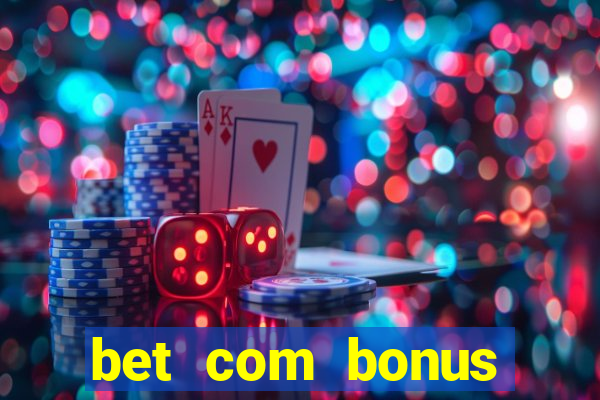 bet com bonus gratis sem deposito