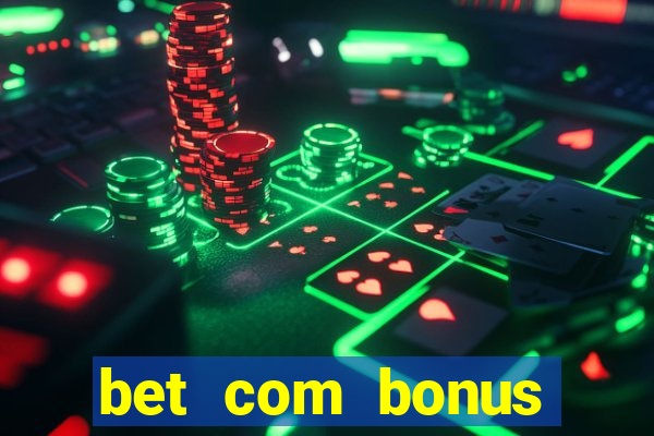 bet com bonus gratis sem deposito