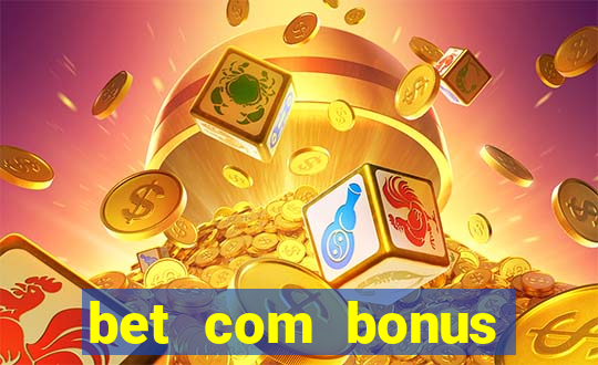 bet com bonus gratis sem deposito