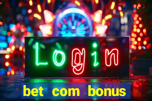 bet com bonus gratis sem deposito