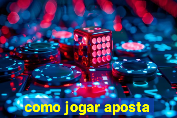 como jogar aposta