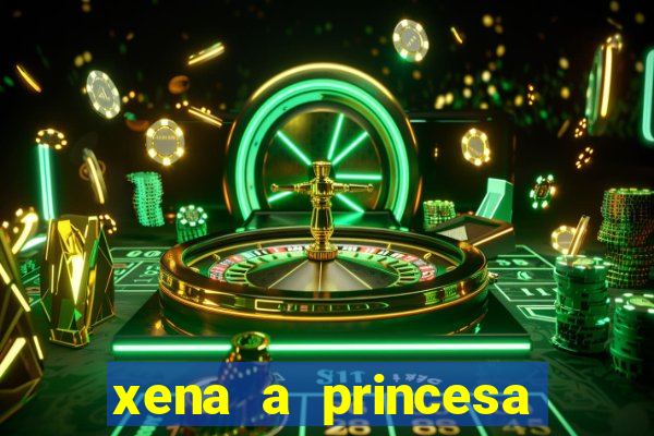 xena a princesa guerreira online