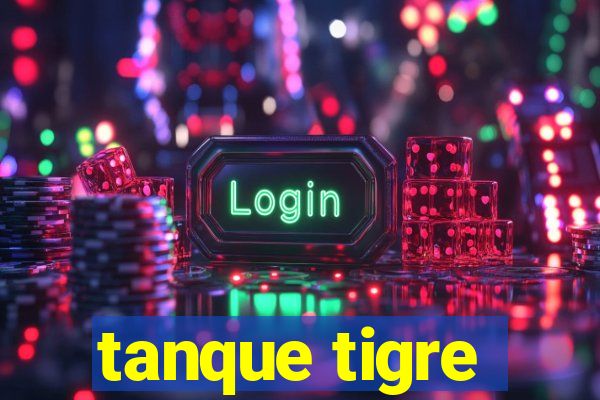 tanque tigre