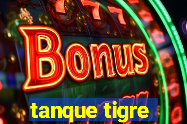 tanque tigre