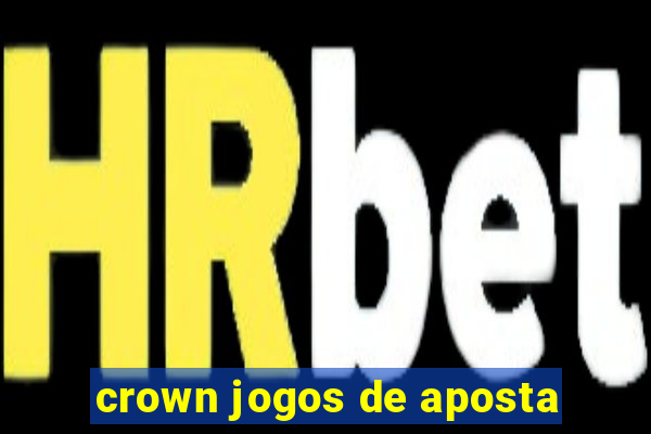 crown jogos de aposta