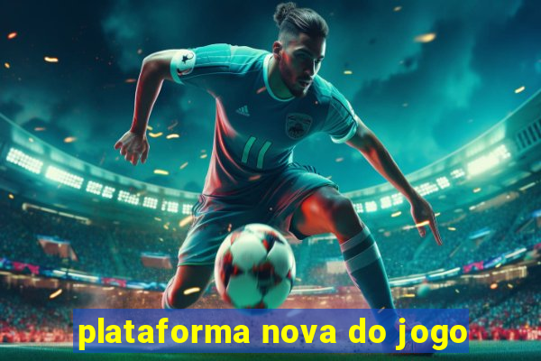 plataforma nova do jogo