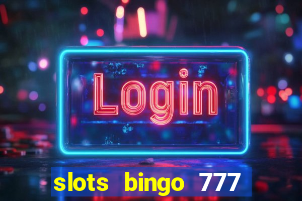 slots bingo 777 paga mesmo