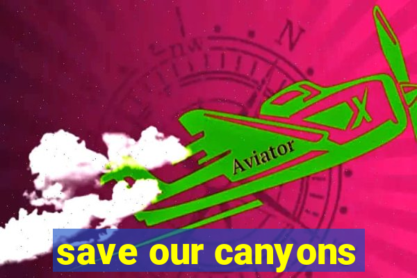 save our canyons