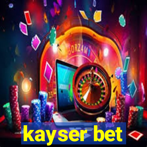 kayser bet