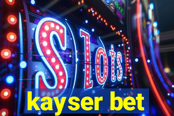 kayser bet