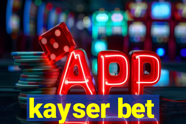 kayser bet