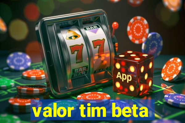 valor tim beta