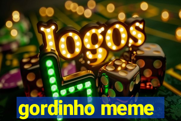 gordinho meme