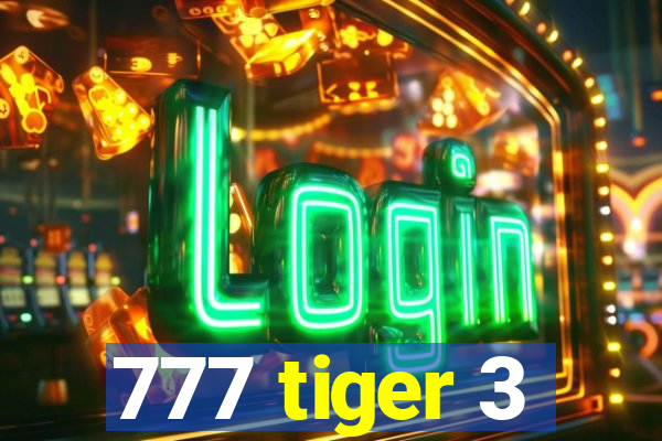 777 tiger 3