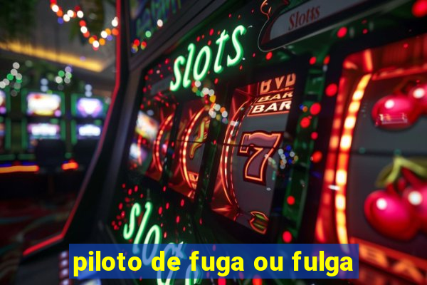 piloto de fuga ou fulga