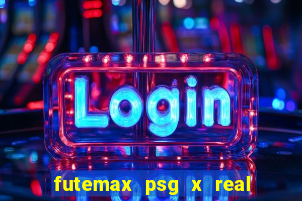 futemax psg x real madrid ao vivo