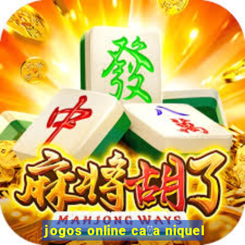 jogos online ca莽a niquel