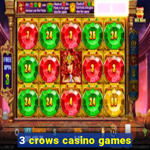 3 crows casino games