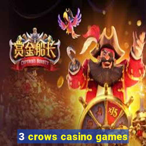 3 crows casino games