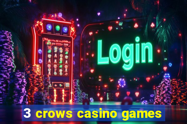 3 crows casino games