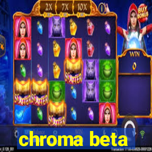 chroma beta