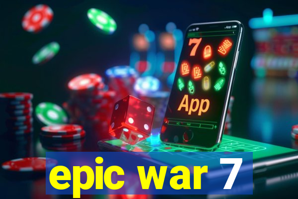 epic war 7