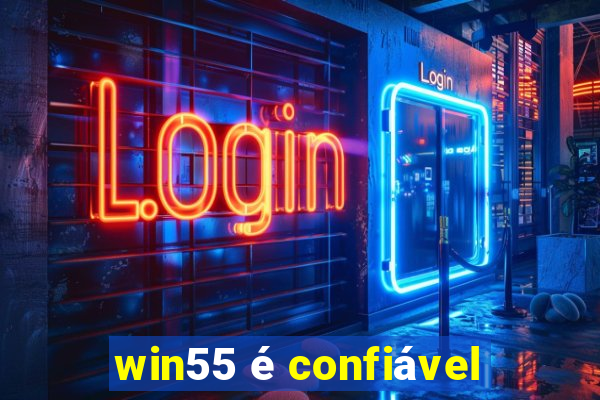 win55 é confiável