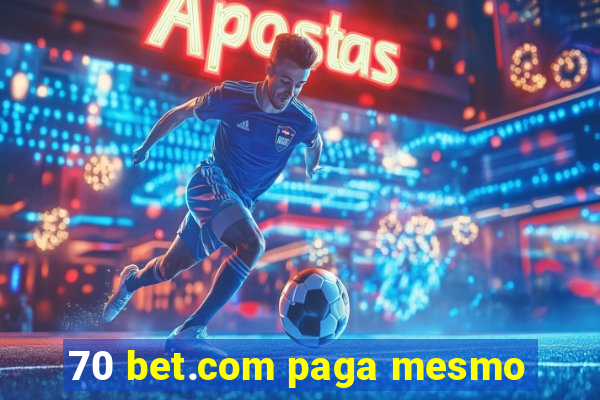 70 bet.com paga mesmo