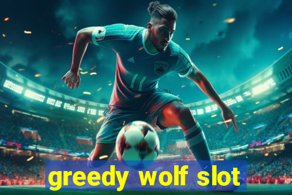 greedy wolf slot