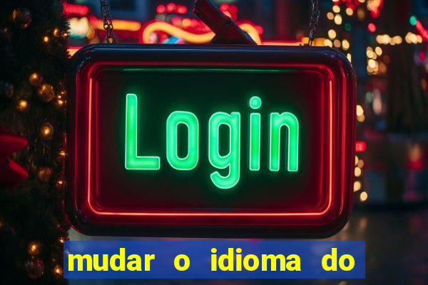 mudar o idioma do windows 11