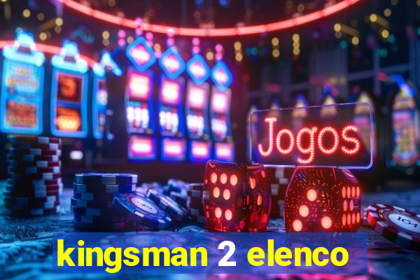 kingsman 2 elenco