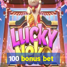 100 bonus bet