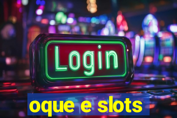 oque e slots