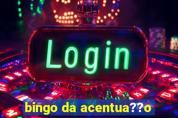 bingo da acentua??o