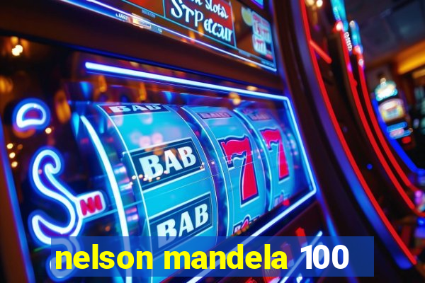 nelson mandela 100