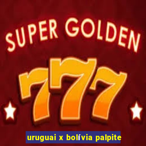 uruguai x bolívia palpite