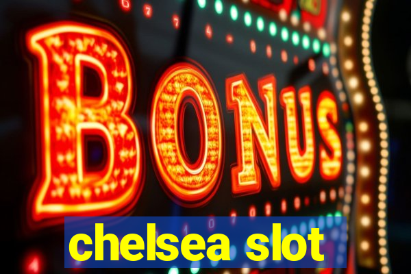 chelsea slot