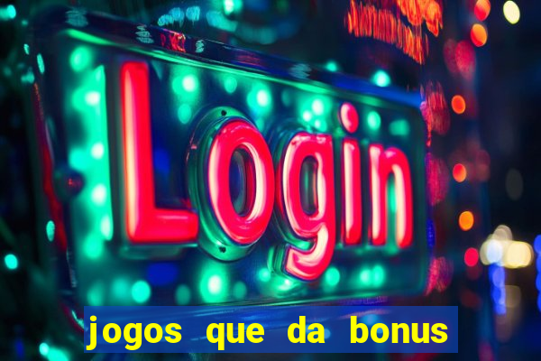 jogos que da bonus no cadastro