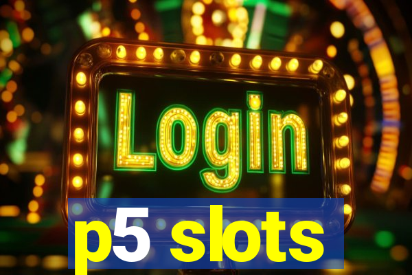 p5 slots