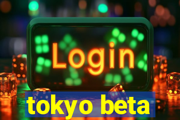 tokyo beta