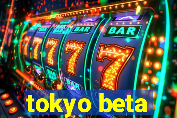 tokyo beta