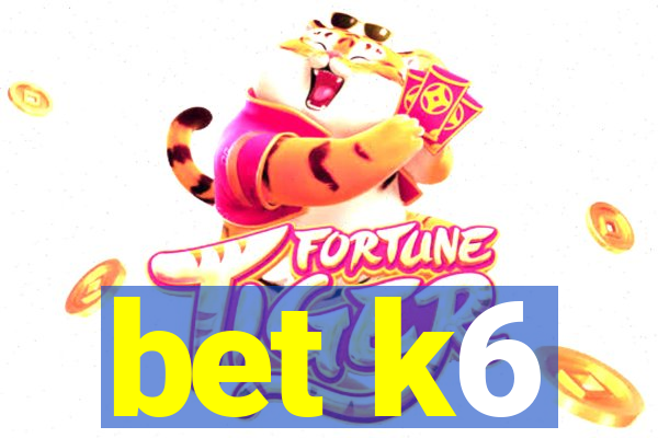 bet k6