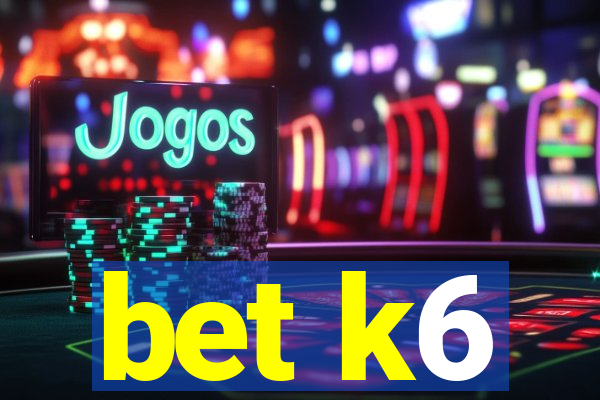 bet k6