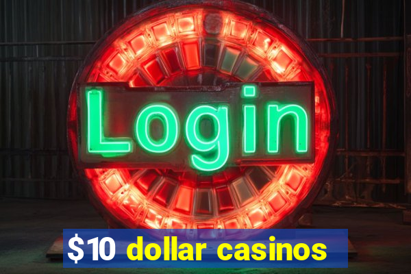 $10 dollar casinos