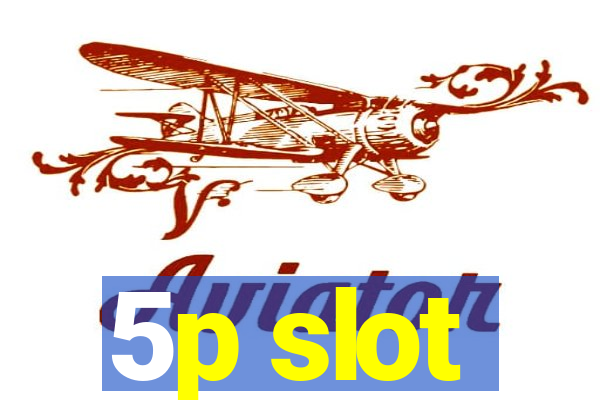 5p slot