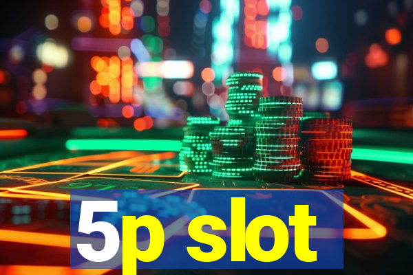 5p slot