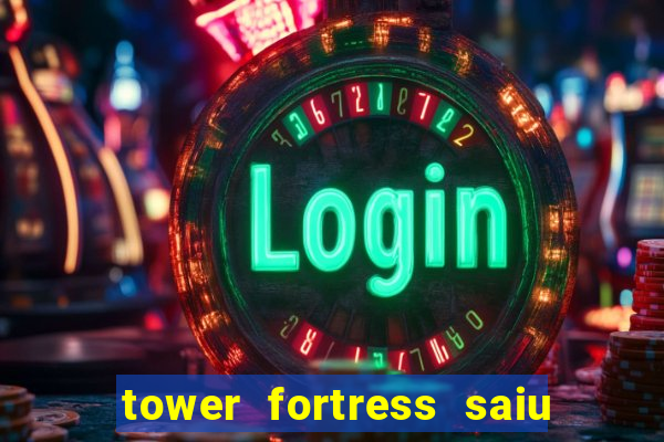 tower fortress saiu da play store