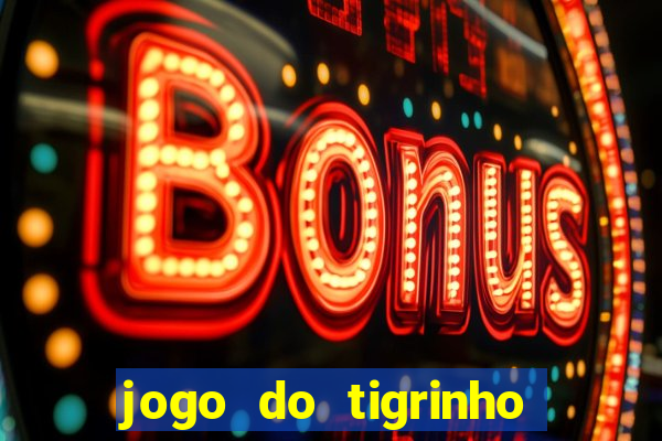 jogo do tigrinho com bonus de cadastro