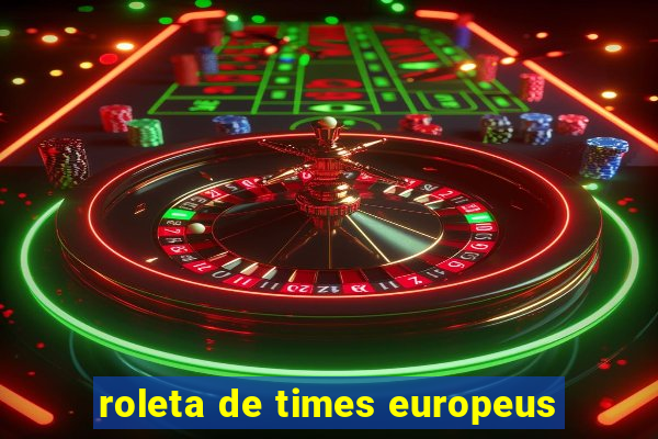 roleta de times europeus