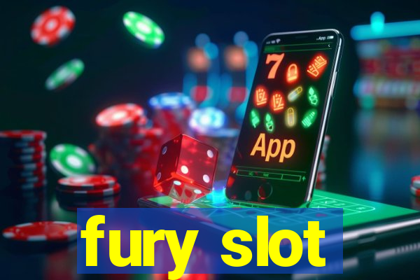 fury slot